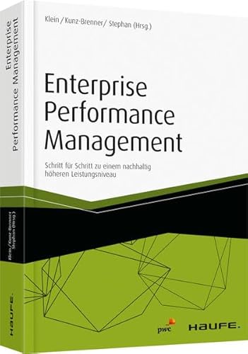 Stock image for Enterprise Performance Management: Schritt fr Schritt zu einem nachhaltig hheren Leistungsniveau (Haufe Fachbuch) Klein, Andreas; Kunz-Brenner, Robert and Stephan, Mario B. for sale by online-buch-de