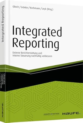 Beispielbild fr Integrated Reporting: Externe Berichterstattung und interne Steuerung nachhaltig verbessern (Haufe Fachbuch) zum Verkauf von medimops