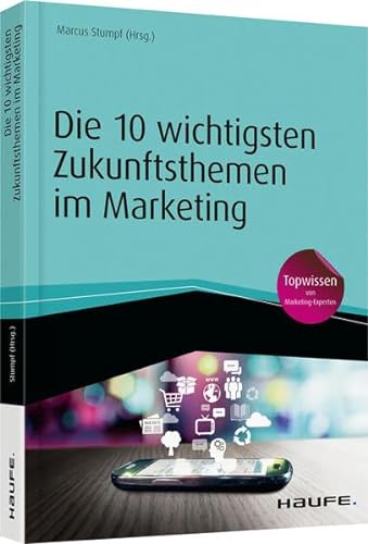 Stock image for Die 10 wichtigsten Zukunftsthemen im Marketing (Haufe Fachbuch) Stumpf, Marcus for sale by online-buch-de