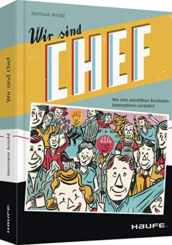 Stock image for Wir sind Chef: Wie eine unsichtbare Revolution Unternehmen verndert (Haufe Fachbuch) for sale by medimops