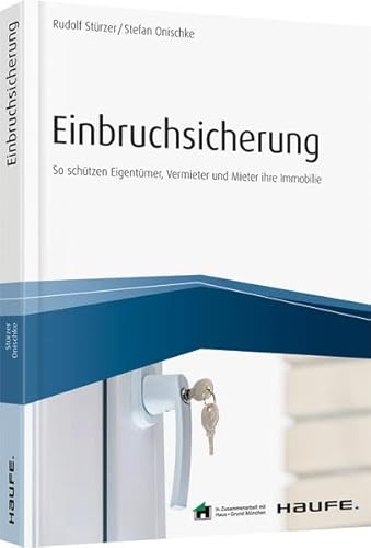 Beispielbild fr Einbruchsicherung: So schtzen Eigentmer, Vermieter und Mieter ihre Immobilie (Haufe Fachbuch) zum Verkauf von medimops