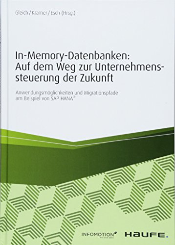 Stock image for In-Memory-Datenbanken: Auf dem Weg zur Unternehmenssteuerung der Zukunft: Anwendungsmglichkeiten und Migrationspfade am Beispiel von SAP HANA (Haufe Fachbuch) for sale by medimops