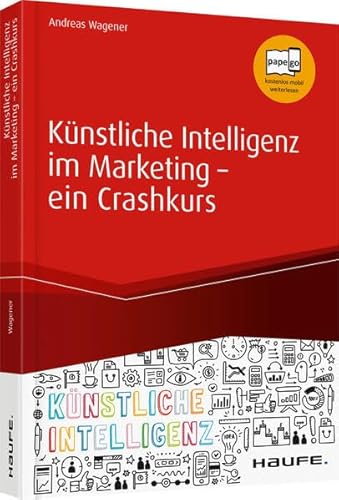 Imagen de archivo de Knstliche Intelligenz im Marketing - ein Crashkurs: Data Driven Marketing, Predictive Analytics, Deep Learning (Haufe Fachbuch) a la venta por medimops