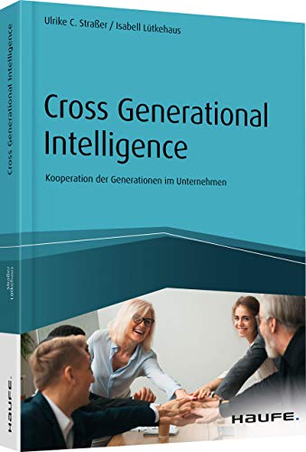 Beispielbild fr Cross Generational Intelligence: Kooperation der Generationen im Unternehmen (Haufe Fachbuch) zum Verkauf von medimops