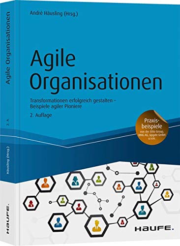 Beispielbild fr Agile Organisationen: Transformationen erfolgreich gestalten Beispiele agiler Pioniere (Haufe Fachbuch) zum Verkauf von medimops