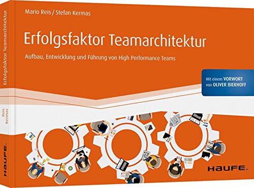 Beispielbild fr Erfolgsfaktor Teamarchitektur: Aufbau, Entwicklung und Fhrung von High Performance Teams (Haufe Fachbuch) zum Verkauf von medimops