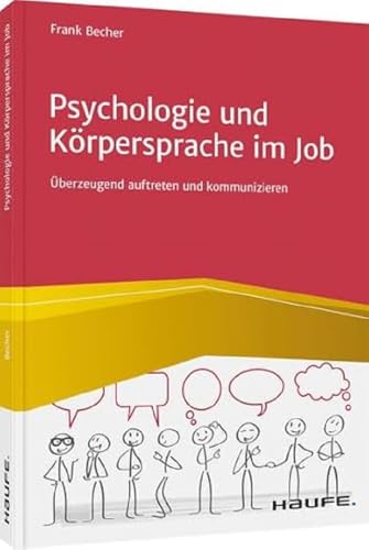 Beispielbild fr Psychologie und Krpersprache im Job: berzeugend auftreten und kommunizieren (Haufe Fachbuch) zum Verkauf von medimops