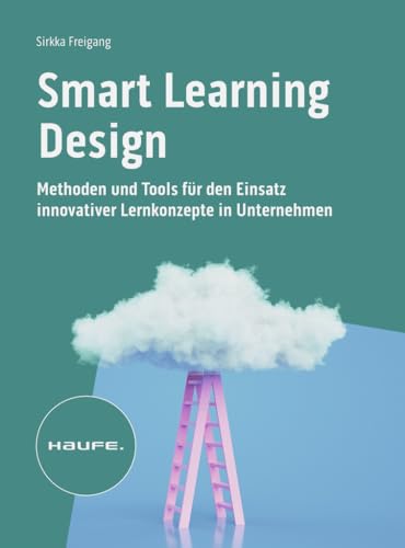 Beispielbild fr Smart Learning Design: Methoden und Tools fr den Einsatz innovativer Lernkonzepte (Haufe Fachbuch) zum Verkauf von medimops