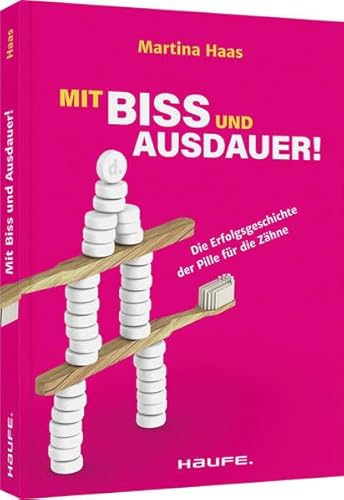 Beispielbild fr Mit Biss und Ausdauer!: Die Erfolgsgeschichte der Pille fr die Zhne (Haufe Fachbuch) zum Verkauf von medimops