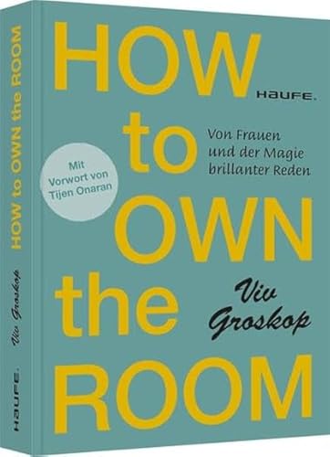 9783648167144: How to own the room: Von Frauen und der Magie brillanter Reden (Haufe Fachbuch)