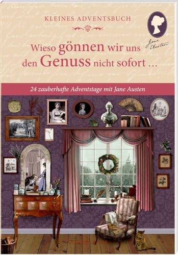 Beispielbild fr Kleines Adventsbuch: Wieso gnnen wir uns den Genuss nicht sofort ? - 24 zauberhafte Adventstage mit Jane Austen (Literarische Adventskalender) zum Verkauf von medimops