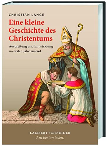 Eine kleine Geschichte des Christentums. Ausbreitung und Entwicklung im ersten Jahrtausend - Lange, Christian