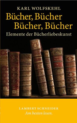 Beispielbild fr Bcher, Bcher, Bcher, Bcher: Elemente der Bcherliebeskunst zum Verkauf von Versandantiquariat Felix Mcke