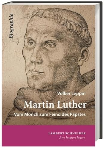 Martin Luther Vom Mönch zum Feind des Papstes. - Leppin, Volker