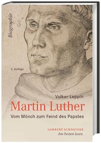 Martin Luther. Vom Mönch zum Feind des Papstes - Leppin, Volker