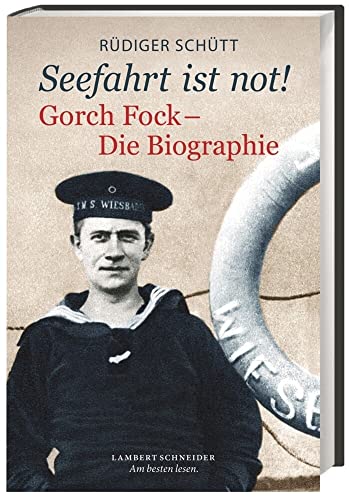Seefahrt ist not!« Gorch Fock. Die Biographie. - Rüdiger Schütt