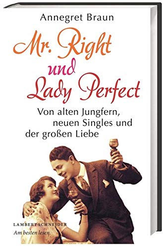 Beispielbild fr Mr. Right und Lady Perfect: Von alten Jungfern, neuen Singles und der groen Liebe zum Verkauf von medimops