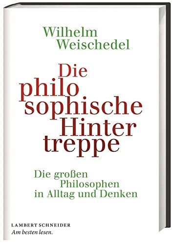 Die philosophische Hintertreppe: Die großen Philosophen in Alltag und Denken - Weischedel, Wilhelm