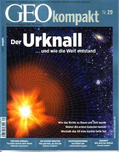 GEO Kompakt 29/2011: Der Urknall .und wie die Welt entstand. Wie das Nichts zu Raum und Zeit wurde. Woher die ersten Galaxien kamen. Weshalb das All eine dunkle Seite hat