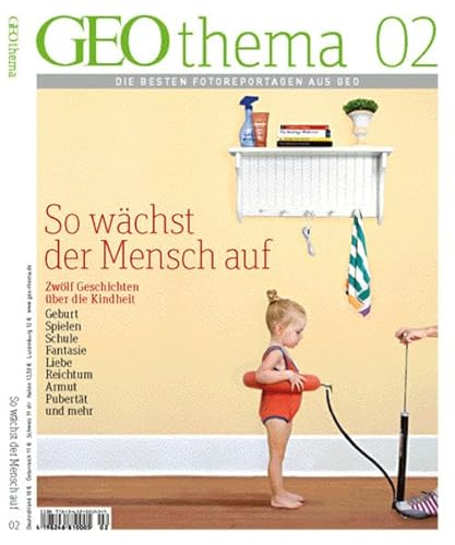 Beispielbild fr GEOthema 02 So wchst der Mensch auf: Die besten Fotoreportagen aus 10 Jahren GEO zum Verkauf von medimops