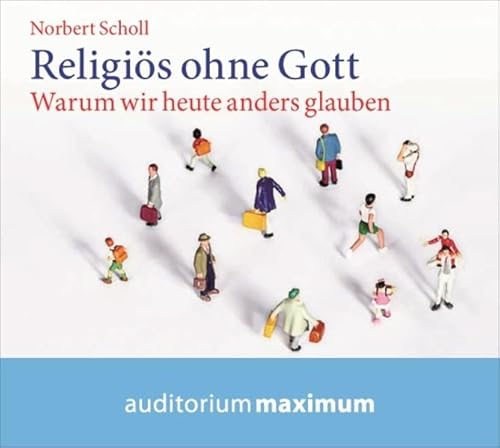 Religiös ohne Gott: Warum wir heute anders glauben - Scholl, Norbert