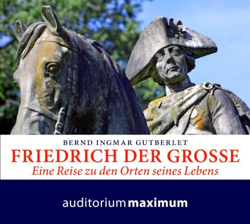 Imagen de archivo de Friedrich der Groe: Eine Reise zu den Orten seines Lebens a la venta por medimops