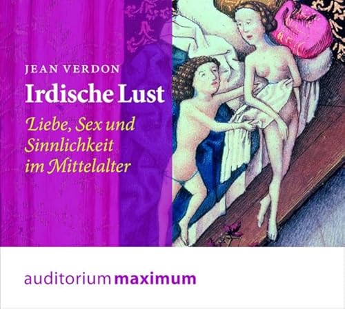 Imagen de archivo de Irdische Lust: Liebe, Sex und Sinnlichkeit im Mittelalter a la venta por medimops