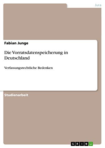 9783656004219: Die Vorratsdatenspeicherung in Deutschland: Verfassungsrechtliche Bedenken (German Edition)