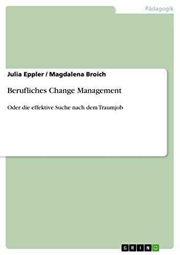 9783656008668: Berufliches Change Management: Oder die effektive Suche nach dem Traumjob (German Edition)