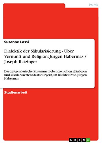 Stock image for Dialektik der Skularisierung - ber Vernunft und Religion: Jrgen Habermas / Joseph Ratzinger:Das zeitgenssische Zusammenleben zwischen glubigen und skularisierten Staatsbrgern, im Blickfeld von Jrgen Habermas for sale by Blackwell's