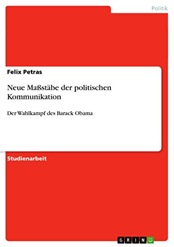 Beispielbild fr Neue Mastbe der politischen Kommunikation: Der Wahlkampf des Barack Obama (German Edition) zum Verkauf von ALLBOOKS1