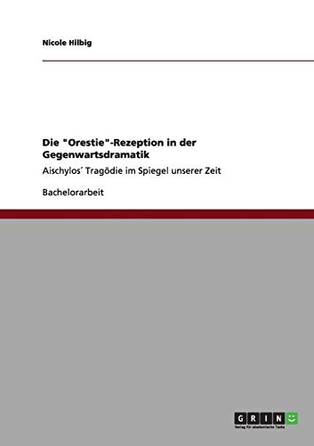 Imagen de archivo de Die "Orestie"-Rezeption in der Gegenwartsdramatik : Aischylos Tragdie im Spiegel unserer Zeit a la venta por Buchpark