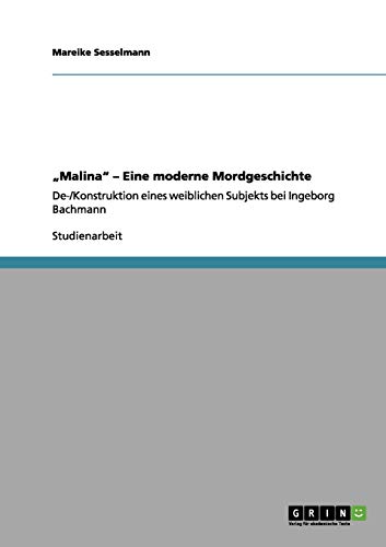 9783656022503: Malina  Eine moderne Mordgeschichte: De-/Konstruktion eines weiblichen Subjekts bei Ingeborg Bachmann
