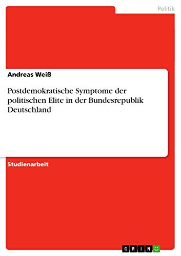 9783656033714: Postdemokratische Symptome der politischen Elite in der Bundesrepublik Deutschland