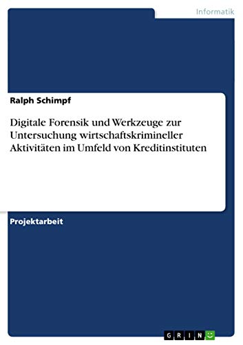 Stock image for Digitale Forensik und Werkzeuge zur Untersuchung wirtschaftskrimineller Aktivitten im Umfeld von Kreditinstituten (German Edition) for sale by Mispah books