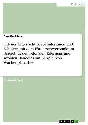 9783656047544: Offener Unterricht bei Schlerinnen und Schlern mit dem Frderschwerpunkt im Bereich des emotionalen Erlernens und sozialen Handelns am Beispiel von Wochenplanarbeit