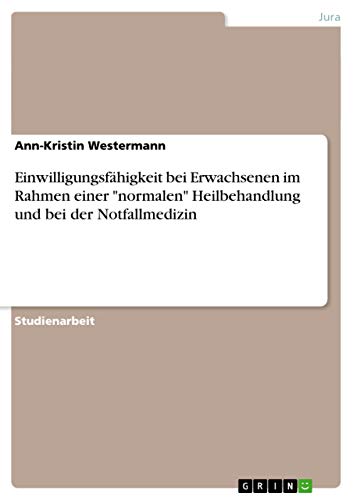 9783656048893: Einwilligungsfhigkeit bei Erwachsenen im Rahmen einer "normalen" Heilbehandlung und bei der Notfallmedizin