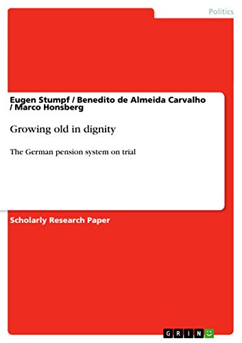 Growing old in dignity: The German pension system on trial - Stumpf, Eugen, Marco Honsberg und Benedito De Almeida Carvalho