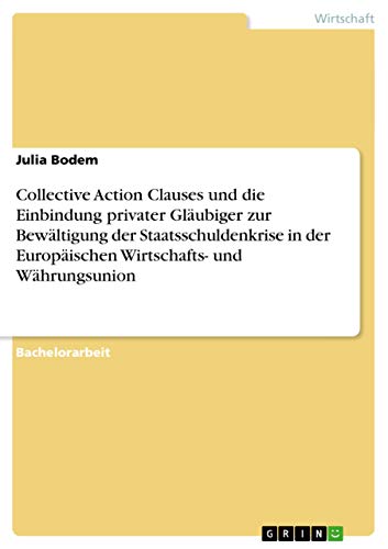 Stock image for Collective Action Clauses Und Die Einbindung Privater Glubiger Zur Bewltigung Der Staatsschuldenkrise in Der Europischen Wirtschafts- Und Whrungsunion for sale by Hamelyn