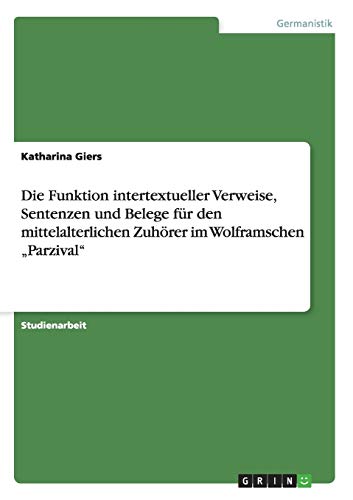 9783656057680: Die Funktion intertextueller Verweise, Sentenzen und Belege fr den mittelalterlichen Zuhrer im Wolframschen „Parzival