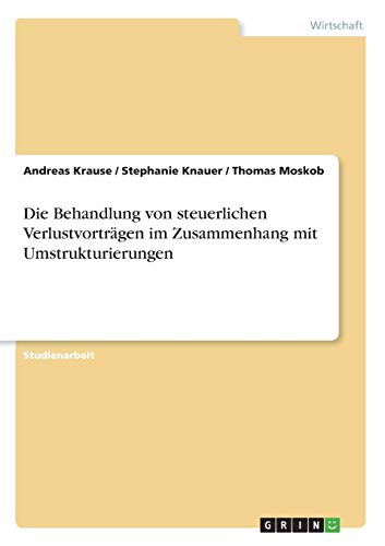 Stock image for Die Behandlung von steuerlichen Verlustvortrgen im Zusammenhang mit Umstrukturierungen (German Edition) for sale by Mispah books