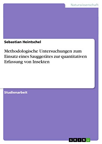 Stock image for Methodologische Untersuchungen zum Einsatz eines Sauggertes zur quantitativen Erfassung von Insekten for sale by Buchpark