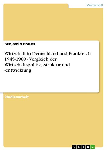 Beispielbild fr Wirtschaft in Deutschland und Frankreich 1945-1989 - Vergleich der Wirtschaftspolitik, -struktur und -entwicklung zum Verkauf von Buchpark