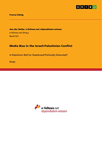 9783656067870: Media Bias in the Israeli-Palestinian Conflict: Is Palestine's Bid for Statehood Politically Distorted?