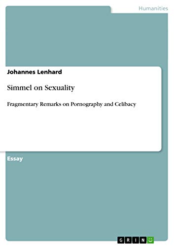 Simmel on Sexuality : Fragmentary Remarks on Pornography and Celibacy - Johannes Lenhard