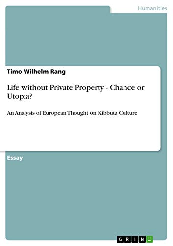 Life without Private Property - Chance or Utopia? : An Analysis of European Thought on Kibbutz Culture - Timo Wilhelm Rang