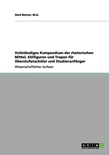 9783656079385: Vollstndiges Kompendium der rhetorischen Mittel, Stilfiguren und Tropen fr Oberstufenschler und Studienanfnger