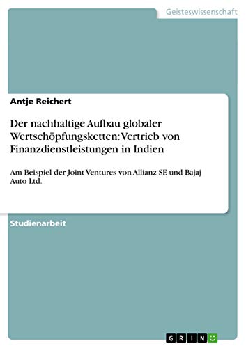 9783656080336: Der nachhaltige Aufbau globaler Wertschpfungsketten: Vertrieb von Finanzdienstleistungen in Indien:Am Beispiel der Joint Ventures von Allianz SE und Bajaj Auto Ltd.