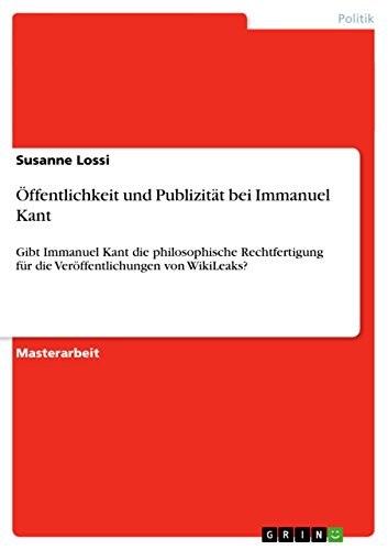 Stock image for ffentlichkeit und Publizitt bei Immanuel Kant:Gibt Immanuel Kant die philosophische Rechtfertigung fr die Verffentlichungen von WikiLeaks? for sale by Blackwell's