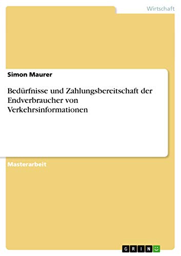 BedÃ¼rfnisse und Zahlungsbereitschaft der Endverbraucher von Verkehrsinformationen (German Edition) (9783656090045) by Maurer, Simon